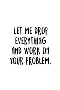 portada Let Me Drop Everything And Work On Your Problem.: An Irreverent Snarky Humorous Sarcastic Funny Office Coworker & Boss Congratulation Appreciation Gra (en Inglés)