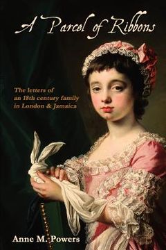 portada a parcel of ribbons: letters of the 18th century lee family in london and jamaica (en Inglés)