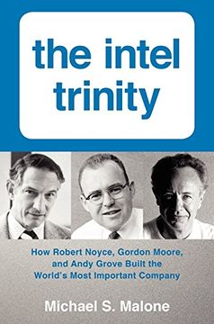 portada The Intel Trinity: How Robert Noyce, Gordon Moore, and Andy Grove Built the World's Most Important Company (en Inglés)