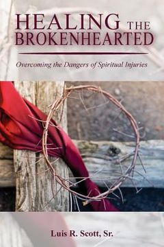 portada Healing the Brokenhearted: Overcoming the Dangers of Spiritual Injuries (in English)
