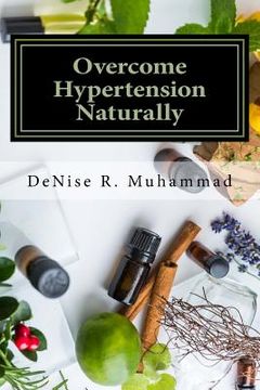 portada Overcome Hypertension Naturally: 8 Life Essences that Support a Healthy Blood Pressure (en Inglés)