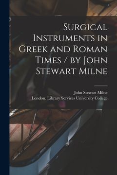 portada Surgical Instruments in Greek and Roman Times / by John Stewart Milne