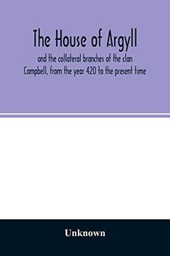 portada The House of Argyll and the Collateral Branches of the Clan Campbell, From the Year 420 to the Present Time (Paperback) 