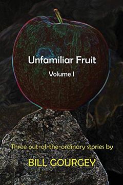 portada Unfamiliar Fruit: Three Out-Of-The-Ordinary Stories (Volume 1) 