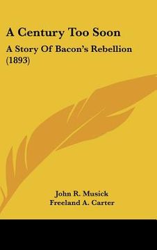 portada a century too soon: a story of bacon's rebellion (1893) (en Inglés)