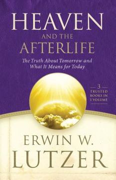 portada Heaven and the Afterlife: The Truth about Tomorrow and What It Means for Today (en Inglés)