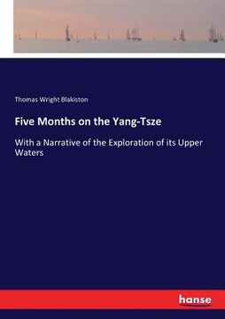portada Five Months on the Yang-Tsze: With a Narrative of the Exploration of its Upper Waters (en Inglés)