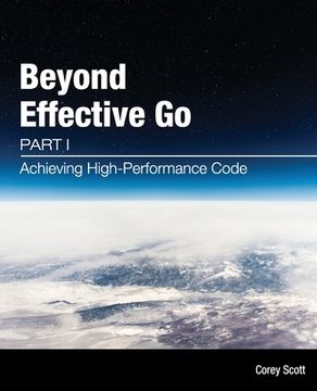portada Beyond Effective Go: Part 1 - Achieving High-Performance Code (en Inglés)