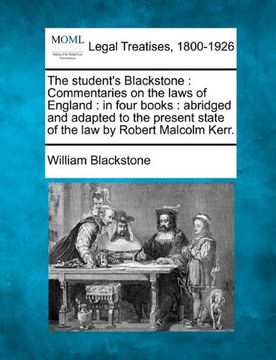 portada the student's blackstone: commentaries on the laws of england: in four books: abridged and adapted to the present state of the law by robert mal (en Inglés)