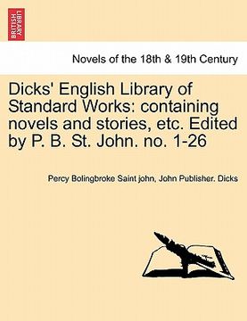 portada dicks' english library of standard works: containing novels and stories, etc. edited by p. b. st. john. no. 1-26 (en Inglés)
