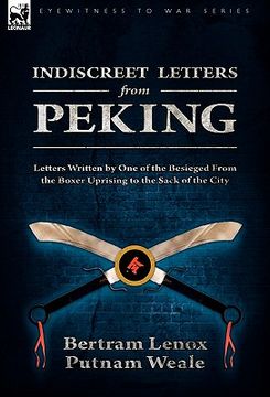 portada indiscreet letters from peking: letters written by one of the besieged from the boxer uprising to the sack of the city (en Inglés)