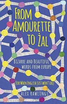 portada From Amourette to Zal: Bizarre and Beautiful Words From Europe (en Inglés)