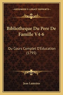 portada Bibliotheque Du Pere De Famille V4-6: Ou Cours Complet D'Education (1795) (en Francés)