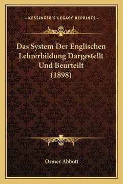 portada Das System Der Englischen Lehrerbildung Dargestellt Und Beurteilt (1898) (in German)