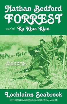 portada Nathan Bedford Forrest and the Ku Klux Klan: Yankee Myth, Confederate Fact (in English)