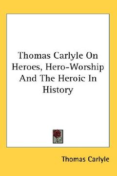portada thomas carlyle on heroes, hero-worship and the heroic in history (en Inglés)