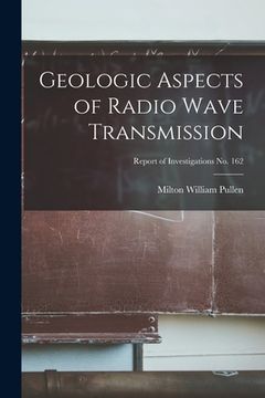 portada Geologic Aspects of Radio Wave Transmission; Report of Investigations No. 162 (en Inglés)