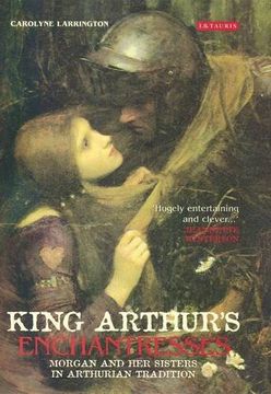 portada King Arthur's Enchantresses: Morgan and her Sisters in Arthurian Tradition (en Inglés)