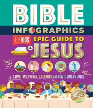 portada Bible Infographics for Kids Epic Guide to Jesus: Samaritans, Prodigals, Burritos, and how to Walk on Water (in English)