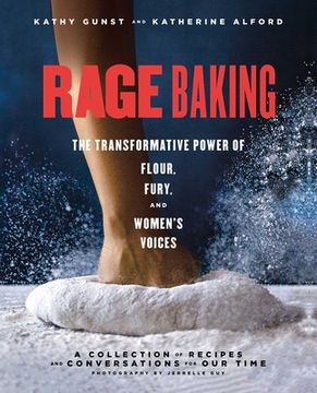 portada Rage Baking: The Transformative Power of Flour, Fury, and Women'S Voices: A Cookbook (en Inglés)
