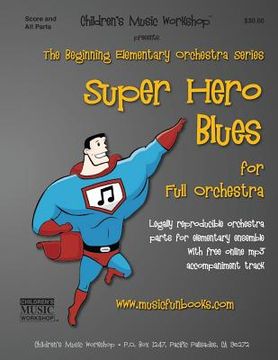 portada Super Hero Blues: Legally reproducible orchestra parts for elementary ensemble with free online mp3 accompaniment track (en Inglés)