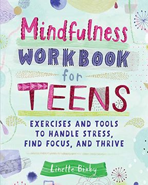 portada Mindfulness Workbook for Teens: Exercises and Tools to Handle Stress, Find Focus, and Thrive (en Inglés)