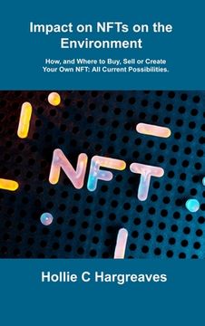 portada Impact on NFTs on the Environment: How, and Where to Buy, Sell or Create Your Own NFT: All Current Possibilities. (en Inglés)