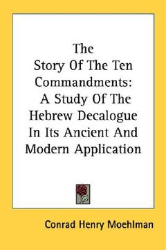 portada the story of the ten commandments: a study of the hebrew decalogue in its ancient and modern application (in English)