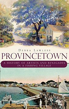 portada Provincetown: A History of Artists and Renegades in a Fishing Village