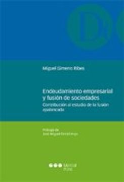 portada Endeudamiento empresarial y fusión de sociedades: Contribución al estudio de la fusión apalancada (Monografías jurídicas)