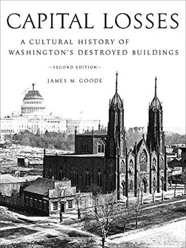 portada Capital Losses: A Cultural History of Washington's Destroyed Buildings, Second Edition (in English)