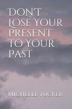 portada Don't Lose Your Present to Your Past (en Inglés)