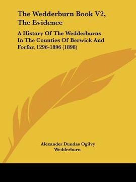 portada the wedderburn book v2, the evidence: a history of the wedderburns in the counties of berwick and forfar, 1296-1896 (1898) (en Inglés)