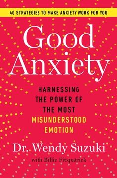 portada Good Anxiety: Harnessing the Power of the Most Misunderstood Emotion (en Inglés)