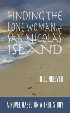 portada Finding the Lone Woman of San Nicolas Island: A Novel Based on a True Story (in English)