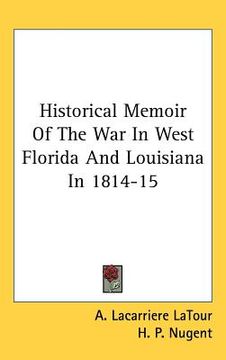 portada historical memoir of the war in west florida and louisiana in 1814-15 (en Inglés)