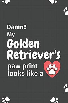 portada Damn! My Golden Retriever's paw Print Looks Like a: For Golden Retriever dog Fans 