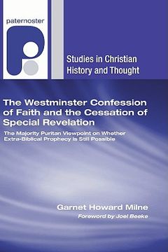 portada the westminster confession of faith and the cessation of special revelation: the majority puritan viewpoint on whether extra-biblical prophecy is stil (en Inglés)