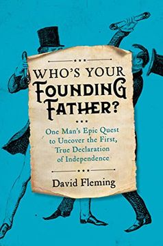 portada Who's Your Founding Father? One Man’S Epic Quest to Uncover the First, True Declaration of Independence (en Inglés)