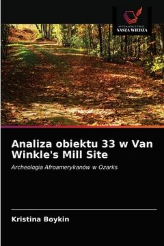 portada Analiza obiektu 33 w Van Winkle's Mill Site (en Polaco)