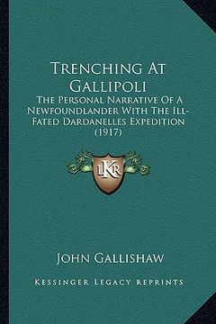 portada trenching at gallipoli: the personal narrative of a newfoundlander with the ill-fated dardanelles expedition (1917)