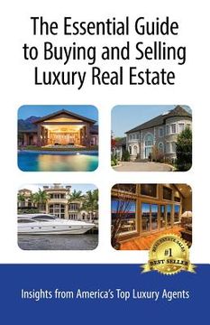 portada The Essential Guide to Buying and Selling Luxury Real Estate: Insights from America's Top Luxury Agents (in English)