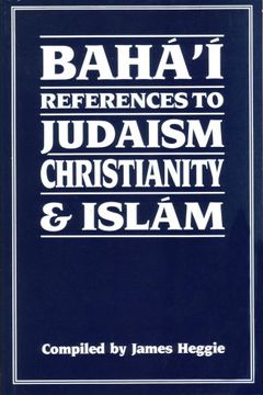 baha'm references to judaism christianity & islam (en Inglés)