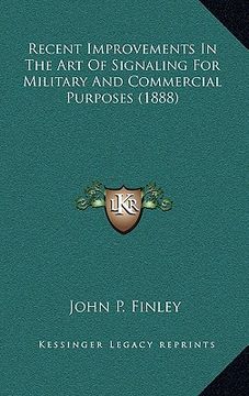 portada recent improvements in the art of signaling for military and commercial purposes (1888) (en Inglés)