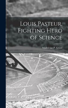 portada Louis Pasteur, Fighting Hero of Science (en Inglés)