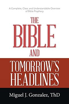 portada The Bible and Tomorrow'S Headlines: A Complete, Clear, and Understandable Overview of Bible Prophecy (in English)