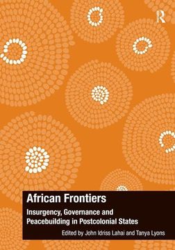 portada African Frontiers: Insurgency, Governance and Peacebuilding in Postcolonial States (The Ashgate Plus Series in International Relations and Politics) (en Inglés)