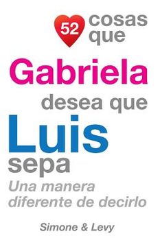 portada 52 Cosas Que Gabriela Desea Que Luis Sepa: Una Manera Diferente de Decirlo