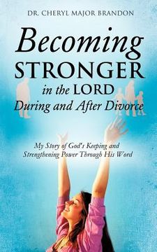 portada becoming stronger in the lord during and after divorce (en Inglés)