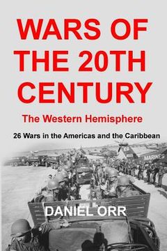 portada Wars of the 20th Century - The Western Hemisphere: 26 Wars in the Americas and the Caribbean (en Inglés)